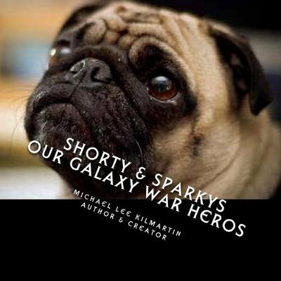 Book cover for Shorty & Sparky's Our Galaxy War Hero's