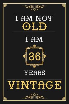 Book cover for I Am Not Old I Am 36 Years Vintage