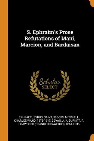 Cover of S. Ephraim's Prose Refutations of Mani, Marcion, and Bardaisan