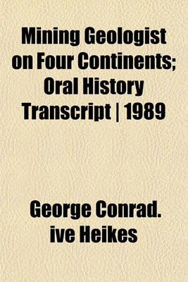 Book cover for Mining Geologist on Four Continents; Oral History Transcript - 1989