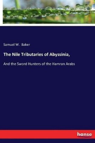 Cover of The Nile Tributaries of Abyssinia,