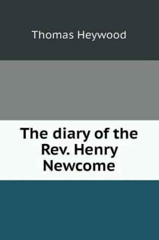 Cover of The diary of the Rev. Henry Newcome