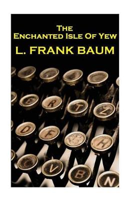 Book cover for Lyman Frank Baum - The Enchanted Isle Of Yew