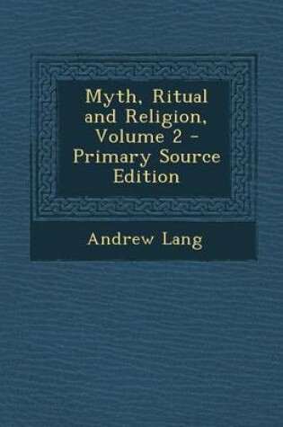 Cover of Myth, Ritual and Religion, Volume 2 - Primary Source Edition