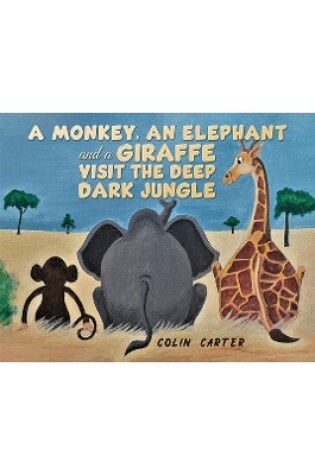 Cover of A Monkey, an Elephant and a Giraffe Visit the Deep, Dark Jungle