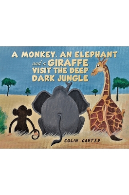 Book cover for A Monkey, an Elephant and a Giraffe Visit the Deep, Dark Jungle