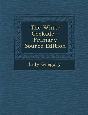 Book cover for The White Cockade - Primary Source Edition