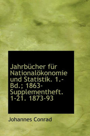 Cover of Jahrbucher Fur Nationalokonomie Und Statistik. 1.- Bd.; 1863- Supplementheft. 1-21. 1873-93