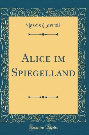 Cover of Alice Im Spiegelland (Classic Reprint)