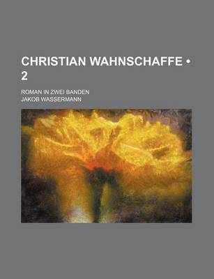 Book cover for Christian Wahnschaffe (2); Roman in Zwei Banden
