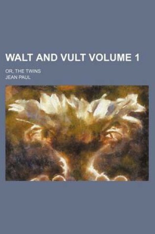 Cover of Walt and Vult Volume 1; Or, the Twins