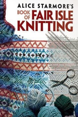 Cover of Alice Starmore's Book of Fair Isle Knitting