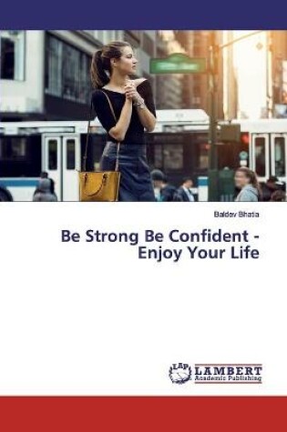 Cover of Be Strong Be Confident - Enjoy Your Life