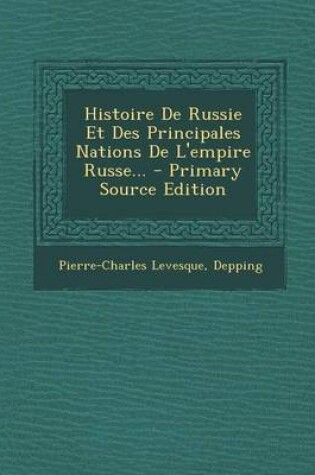 Cover of Histoire de Russie Et Des Principales Nations de L'Empire Russe... - Primary Source Edition