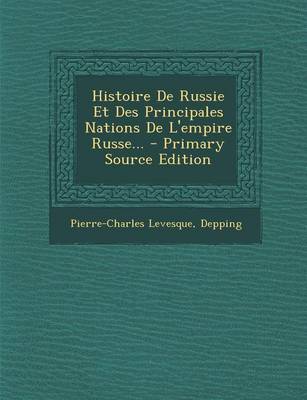 Book cover for Histoire de Russie Et Des Principales Nations de L'Empire Russe... - Primary Source Edition