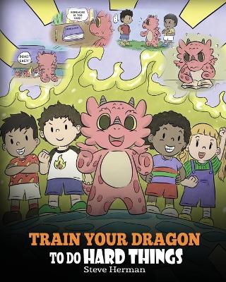 Book cover for Train Your Dragon to Do Hard Things