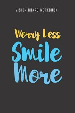 Cover of Worry Less Smile More - Vision Board Workbook