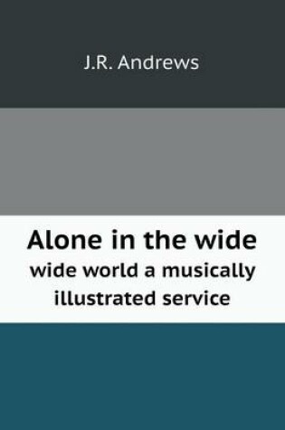 Cover of Alone in the wide wide world a musically illustrated service