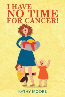 Book cover for I Have No Time for Cancer!