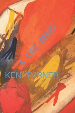 Cover of A Life Being Ken Turner