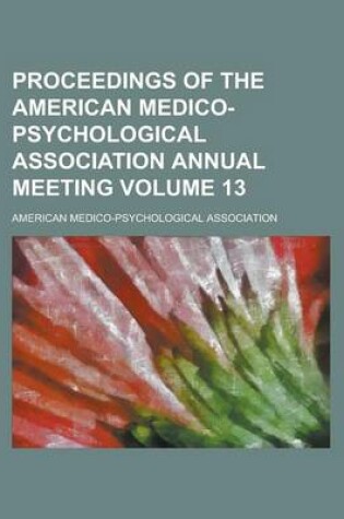 Cover of Proceedings of the American Medico-Psychological Association Annual Meeting Volume 13