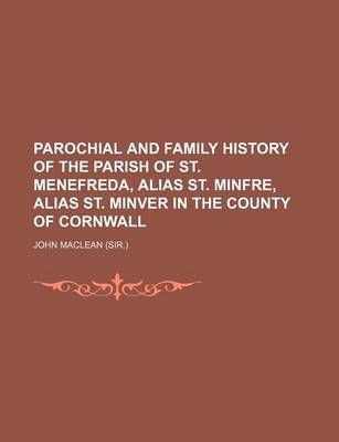 Book cover for Parochial and Family History of the Parish of St. Menefreda, Alias St. Minfre, Alias St. Minver in the County of Cornwall