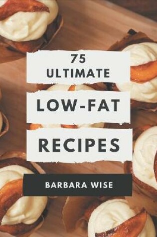 Cover of 75 Ultimate Low-Fat Recipes