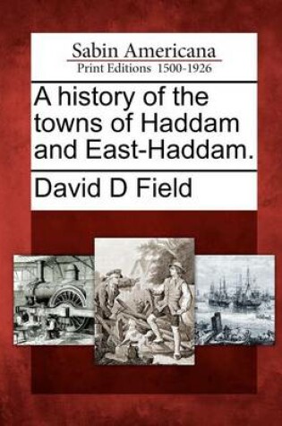 Cover of A History of the Towns of Haddam and East-Haddam.