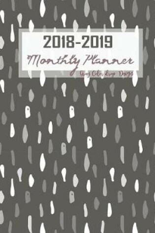 Cover of 2018-2019 Monthly Planner Gray Color Drop Design