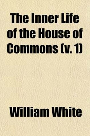 Cover of The Inner Life of the House of Commons (Volume 1)