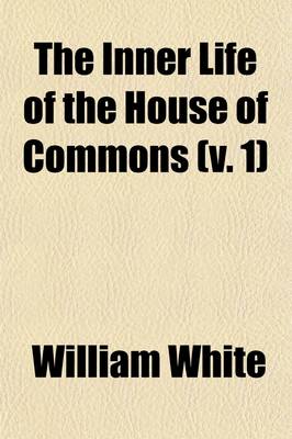 Book cover for The Inner Life of the House of Commons (Volume 1)