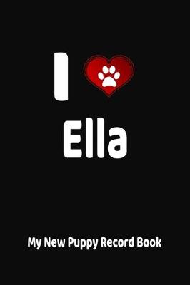 Book cover for I Love Ella My New Puppy Record Book