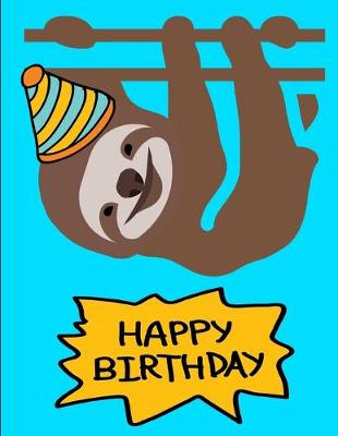 Book cover for Smiling Sloth Happy Birthday Notebook Journal 150 College Ruled Pages 8.5 X 11