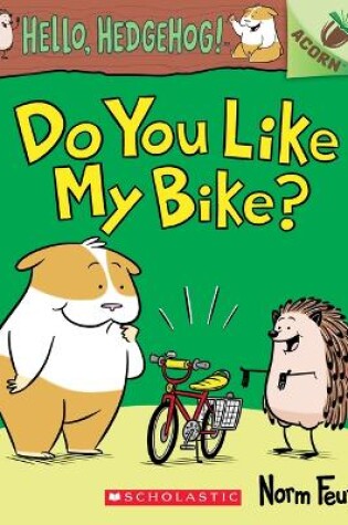 Cover of Do You Like My Bike?: An Acorn Book