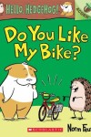 Book cover for Do You Like My Bike?: An Acorn Book (Hello, Hedgehog! #1)