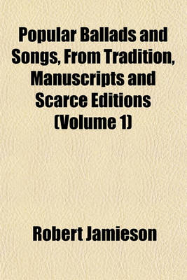 Book cover for Popular Ballads and Songs, from Tradition, Manuscripts and Scarce Editions (Volume 1)