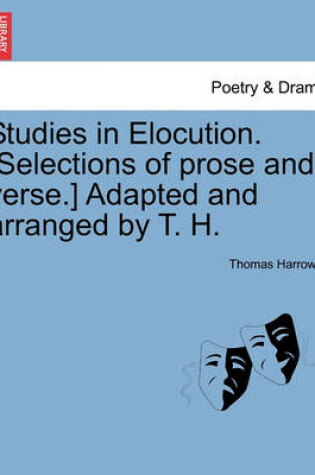 Cover of Studies in Elocution. [Selections of Prose and Verse.] Adapted and Arranged by T. H.