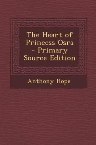 Cover of The Heart of Princess Osra - Primary Source Edition