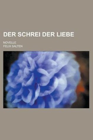Cover of Der Schrei Der Liebe; Novelle