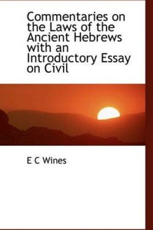 Cover of Commentaries on the Laws of the Ancient Hebrews with an Introductory Essay on Civil