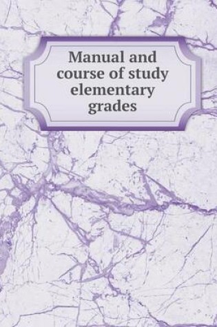 Cover of Manual and course of study elementary grades