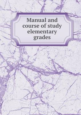 Book cover for Manual and course of study elementary grades