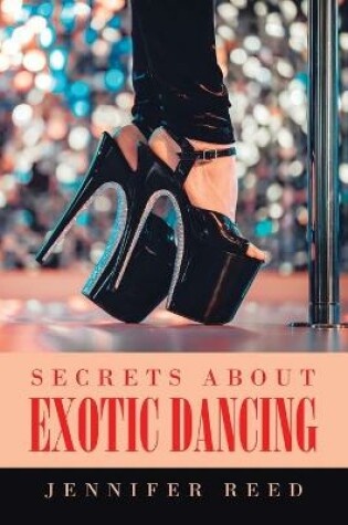 Cover of Secrets About Exotic Dancing