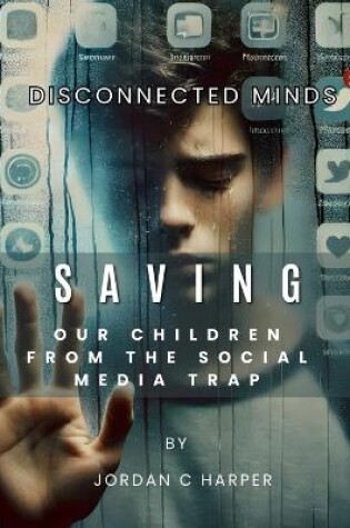 Cover of Disconnected Minds. Saving our children from the Social Media Trap