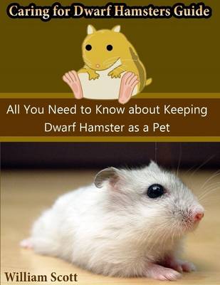 Book cover for Caring for Dwarf Hamsters Guide: All You Need to Know About Keeping Dwarf Hamster As a Pet