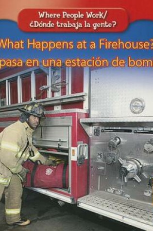 Cover of What Happens at a Firehouse? / ?Que Pasa En Una Estacion de Bomberos?
