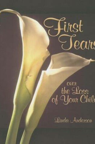 Cover of First Tears Over the Loss of Your Child