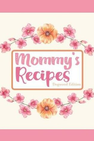 Cover of Mommy's Recipes Dogwood Edition