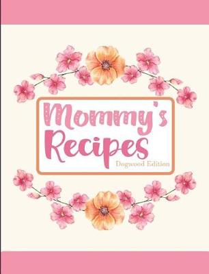 Book cover for Mommy's Recipes Dogwood Edition