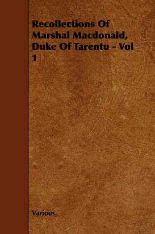 Cover of Recollections Of Marshal Macdonald, Duke Of Tarentu - Vol 1